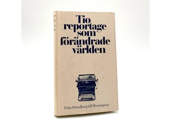 Tio reportage som förändrade världen - Från Strindberg till Hemingway