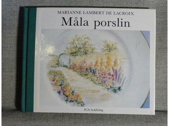 Marianne Lambert de Lacroix - Måla porslin. Illustrerad