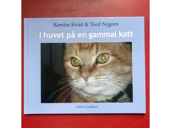 I HUVET PÅ EN GAMMAL KATT Kerstin Kvint & Tord Nygren 2015