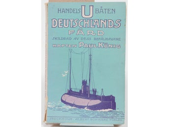 Handels-U-båten Deutschlands färd / skildrad av dess befälhavare kapten Paul Kön