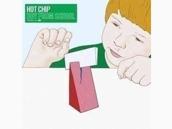 And i was a online boy from school hot chip