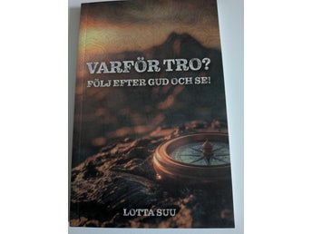 VARFÖR TRO? FÖLJ EFTER GUD OCH SE! av Lotta Suu
