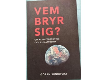 Vem bryr sig? Om klimatforskning och klimatpolitik av Göran Sundqvist, 2016