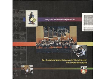 Die Ausbildungsmusikkorps der Bundeswehr - 500 Jahre Militärmusikgeschichte