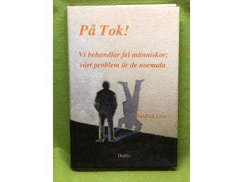 På Tok! vi behandlar fel människor : vårt problem är de normala / Lütz, Manfre