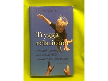 Trygga relationer om anknytning och samhörighet mellan barn och vuxna / Orreni