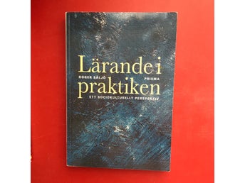 LÄRANDE I PRAKTIKEN Ett sociologiskt perspektiv Roger Säljö 2003
