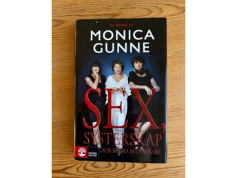 Sex, systerskap och några män senare av Monica Gunne - 2010 - Inbunden