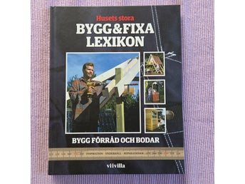 Husets stora BYGG & FIXA LEXIKON BYGG FÖRRÅD OCH BODAR