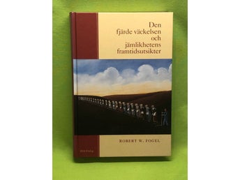 Den fjärde väckelsen och jämlikhetens framtidsutsikter / Fogel, Robert Willia