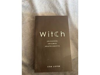 Witch: Unleashed. Untamed. Unapologetic. - Lisa Lister