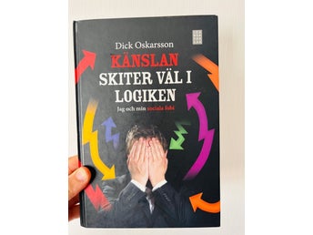 Känslan skiter väl i logiken : Jag och min sociala fobi - Dick Oskarsson