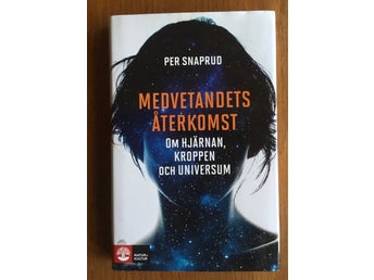Per Snaprud - Medvetandets Återkomst : Om hjärnan, kroppen och Universum