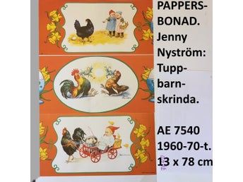 JENNY NYSTRÖM: Tupp-& barn-skrinda. 1960-70-t. Pappersbonad. 13x78cm. AE 7540