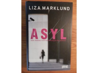 ASYL Den sanna fortsättningen på Gömda av Liza Marklund och Maria Eriksson