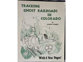 Tracking Ghost Railroads in Colorado av Robert Ormes, 1980