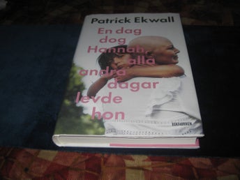 EN DAG DOG HANNAH,ALLA ANDRA DAGAR LEVDE HON AV PATRICK EKWALL